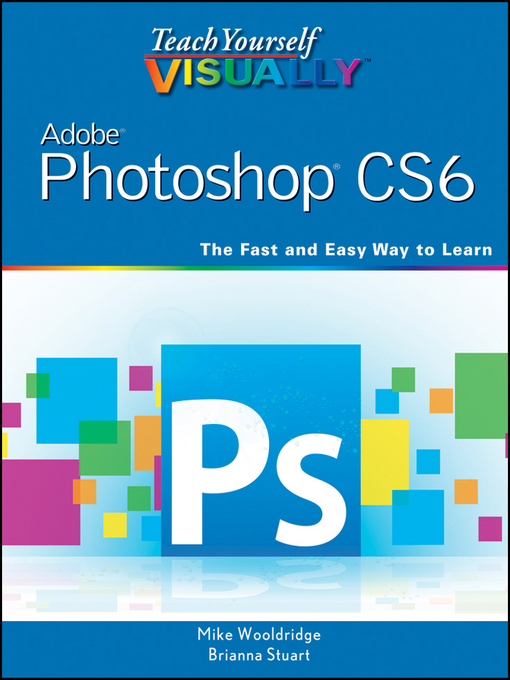 Title details for Teach Yourself VISUALLY Adobe Photoshop CS6 by Mike Wooldridge - Available